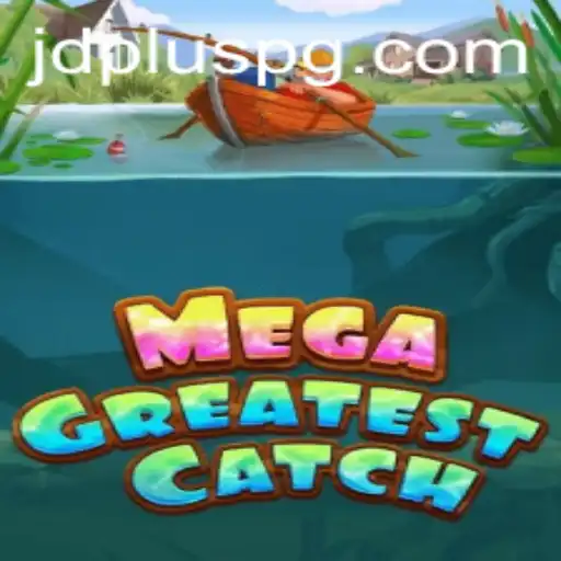 MegaGreatestCatch: Unleashing the Ultimate Gaming Experience with JDPLUS